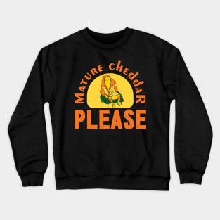 Mature cheddar, please. Crewneck Sweatshirt